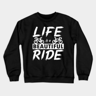 Life is a beautiful ride. Cyclist cycling gift idea Crewneck Sweatshirt